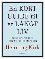 Kirk H.; En kort guide til et langt liv Købehavn. Gyldendal. 2014 Sider 200. Pris 199,95 kr ISBN 97-88702-14998-2